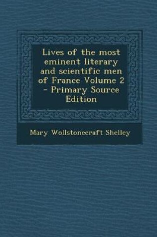 Cover of Lives of the Most Eminent Literary and Scientific Men of France Volume 2 - Primary Source Edition
