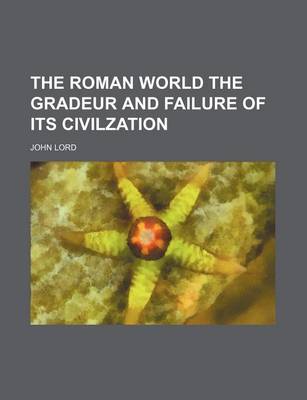 Book cover for The Roman World the Gradeur and Failure of Its Civilzation