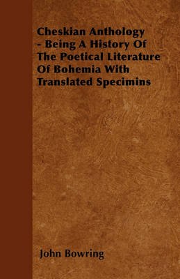 Book cover for Cheskian Anthology - Being A History Of The Poetical Literature Of Bohemia With Translated Specimins