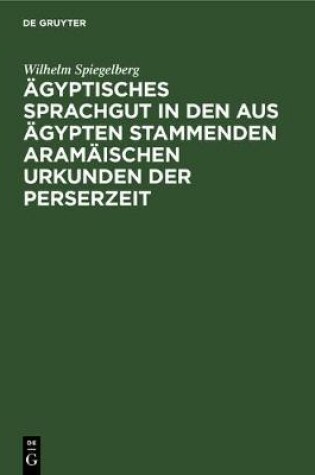 Cover of AEgyptisches Sprachgut in Den Aus AEgypten Stammenden Aramaischen Urkunden Der Perserzeit