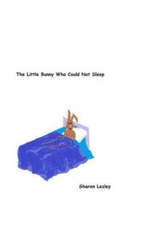 Cover of The Little Bunny Who Could Not Sleep