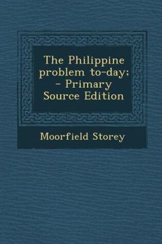 Cover of The Philippine Problem To-Day; - Primary Source Edition