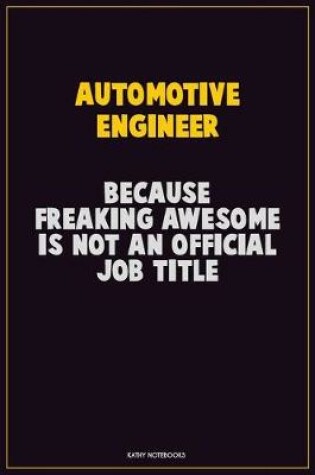 Cover of automotive engineer, Because Freaking Awesome Is Not An Official Job Title