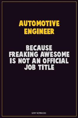 Book cover for automotive engineer, Because Freaking Awesome Is Not An Official Job Title