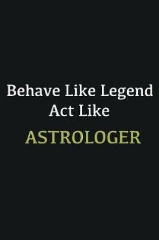 Cover of Behave like Legend Act Like Astrologer