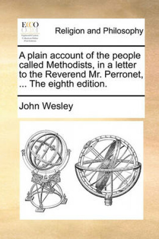 Cover of A Plain Account of the People Called Methodists, in a Letter to the Reverend Mr. Perronet, ... the Eighth Edition.