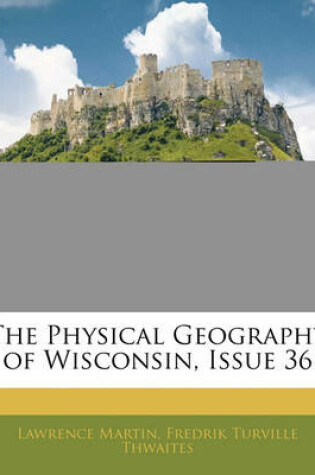 Cover of The Physical Geography of Wisconsin, Issue 36