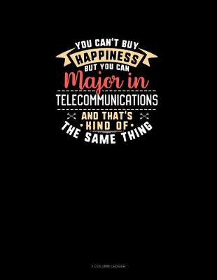 Cover of You Can't Buy Happiness But You Can Major In Telecommunications and That's Kind Of The Same Thing