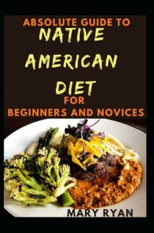 Cover of Absolute Guide To Native American Diet For Beginners And Novices