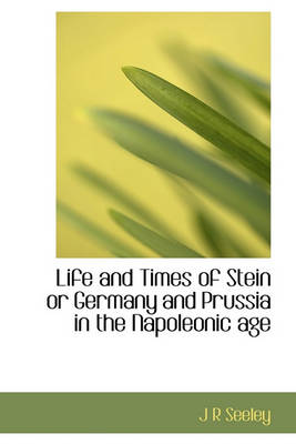 Book cover for Life and Times of Stein or Germany and Prussia in the Napoleonic Age