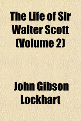 Book cover for The Life of Sir Walter Scott (Volume 2)