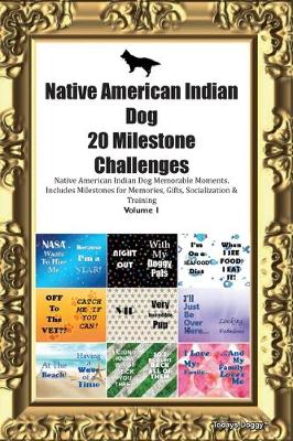 Book cover for Native American Indian Dog 20 Milestone Challenges Native American Indian Dog Memorable Moments.Includes Milestones for Memories, Gifts, Socialization & Training Volume 1