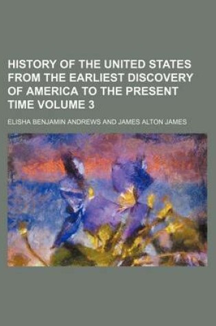 Cover of History of the United States from the Earliest Discovery of America to the Present Time Volume 3