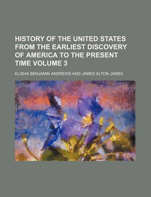 Book cover for History of the United States from the Earliest Discovery of America to the Present Time Volume 3