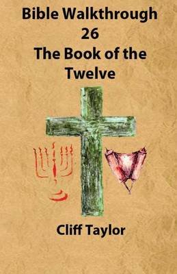 Cover of Bible Walkthrough - 26 - The Book of the Twelve