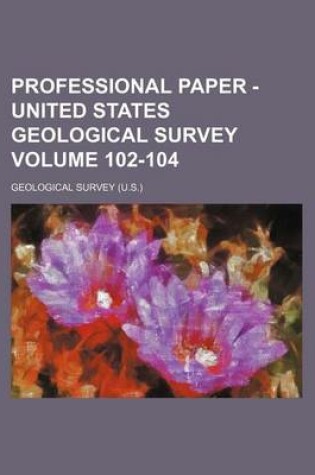 Cover of Professional Paper - United States Geological Survey Volume 102-104