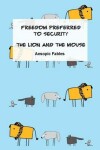 Book cover for Freedom Preferred to Security & The Lion and the Mouse