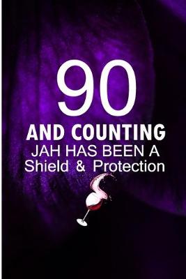 Book cover for 90 and Counting Jah Has Been A Shield and Protection