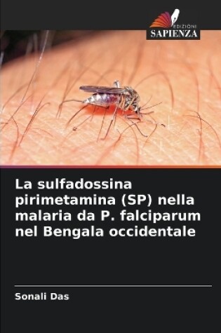 Cover of La sulfadossina pirimetamina (SP) nella malaria da P. falciparum nel Bengala occidentale