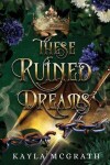 Book cover for These Ruined Dreams