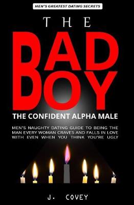 Cover of The Bad Boy, The Alpha Male