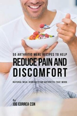 Cover of 55 Arthritis Meal Recipes to Help Reduce Pain and Discomfort