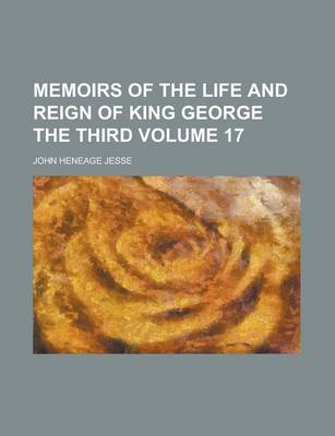 Book cover for Memoirs of the Life and Reign of King George the Third Volume 17