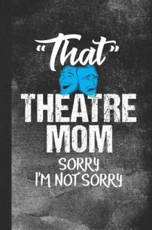 Cover of That Theatre Mom Sorry I'm Not Sorry