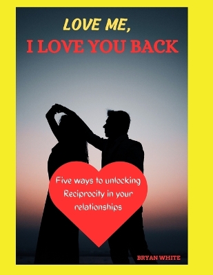 Book cover for Love Me, I Love You Back