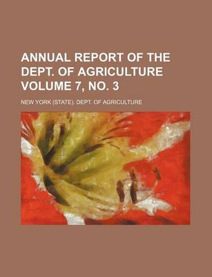 Book cover for Annual Report of the Dept. of Agriculture Volume 7, No. 3