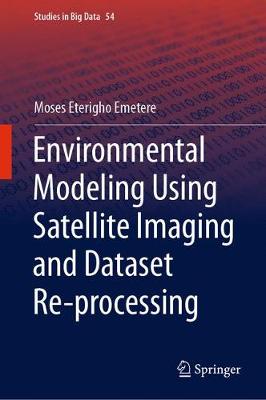 Book cover for Environmental Modeling Using Satellite Imaging and Dataset Re-processing