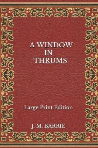 Cover of A Window in Thrums - Large Print Edition
