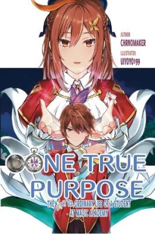 Cover of One True Purpose-The Extraordinary Life of a Student at Magic Academy, Vol. 1