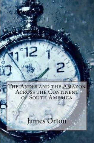 Cover of The Andes and the Amazon Across the Continent of South America