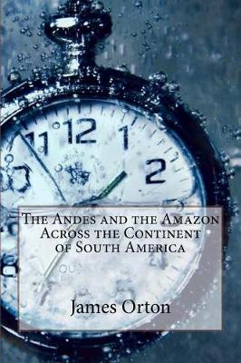 Book cover for The Andes and the Amazon Across the Continent of South America