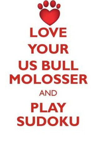 Cover of LOVE YOUR US BULL MOLOSSER AND PLAY SUDOKU AMERICAN BULL MOLOSSER SUDOKU LEVEL 1 of 15