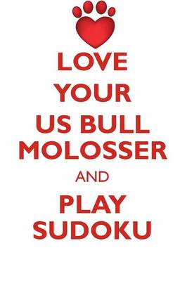 Book cover for LOVE YOUR US BULL MOLOSSER AND PLAY SUDOKU AMERICAN BULL MOLOSSER SUDOKU LEVEL 1 of 15