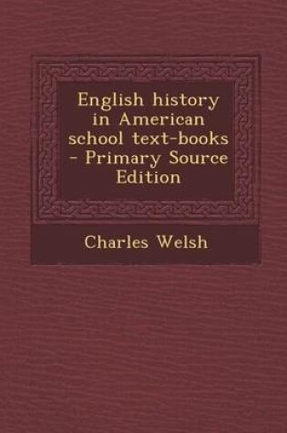 Cover of English History in American School Text-Books - Primary Source Edition