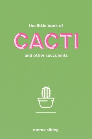 Cover of The Little Book of Cacti and Other Succulents