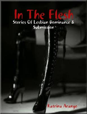 Book cover for In The Flesh: Stories Of Lesbian Dominance And Submission