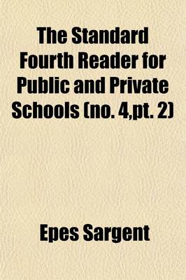 Book cover for The Standard Fourth Reader, for Public and Private Schools (Volume 4, PT. 2); Containing a Thorough Course of Preliminary Exercises in Articulation, Pronunciation, Accent, Etc. Numerous Exercises in Reading a New System of References and a Copious Explanatory