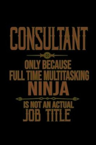 Cover of Consultant. Only because full time multitasking ninja is not an actual job title