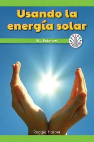 Cover of Usando La Energia Solar: Si...Entonces (Using the Sun's Energy: If...Then)