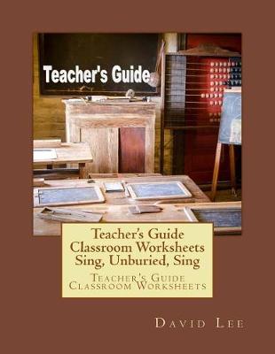 Cover of Teacher's Guide Classroom Worksheets Sing, Unburied, Sing