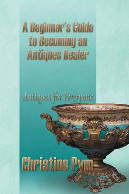 Book cover for A Beginner's Guide to Becoming an Antiques Dealer