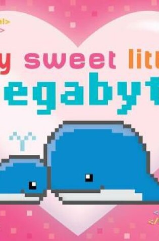 Cover of My Sweet Little Megabyte