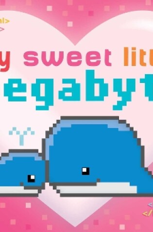 Cover of My Sweet Little Megabyte