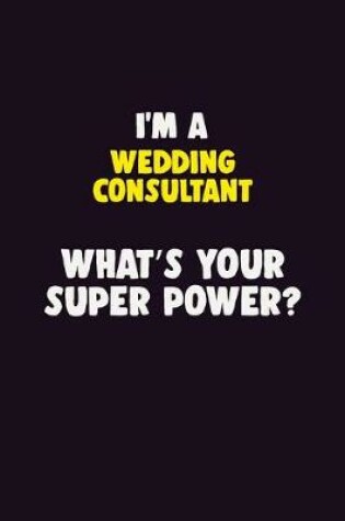 Cover of I'M A Wedding Consultant, What's Your Super Power?