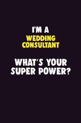 Book cover for I'M A Wedding Consultant, What's Your Super Power?