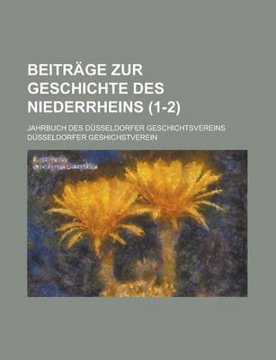 Book cover for Beitrage Zur Geschichte Des Niederrheins (1-2); Jahrbuch Des Dusseldorfer Geschichtsvereins